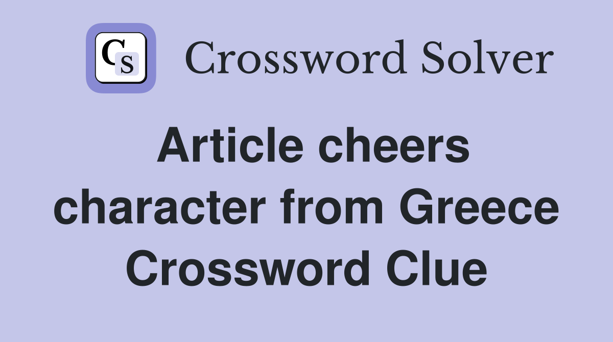 Article cheers character from greece crossword clue answers